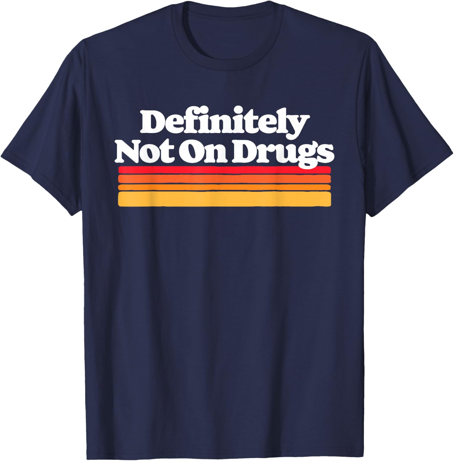 Definitely Not On Drugs Funny Sarcastic Festival Concert 80s T-Shirt - T-Shirt | Navy