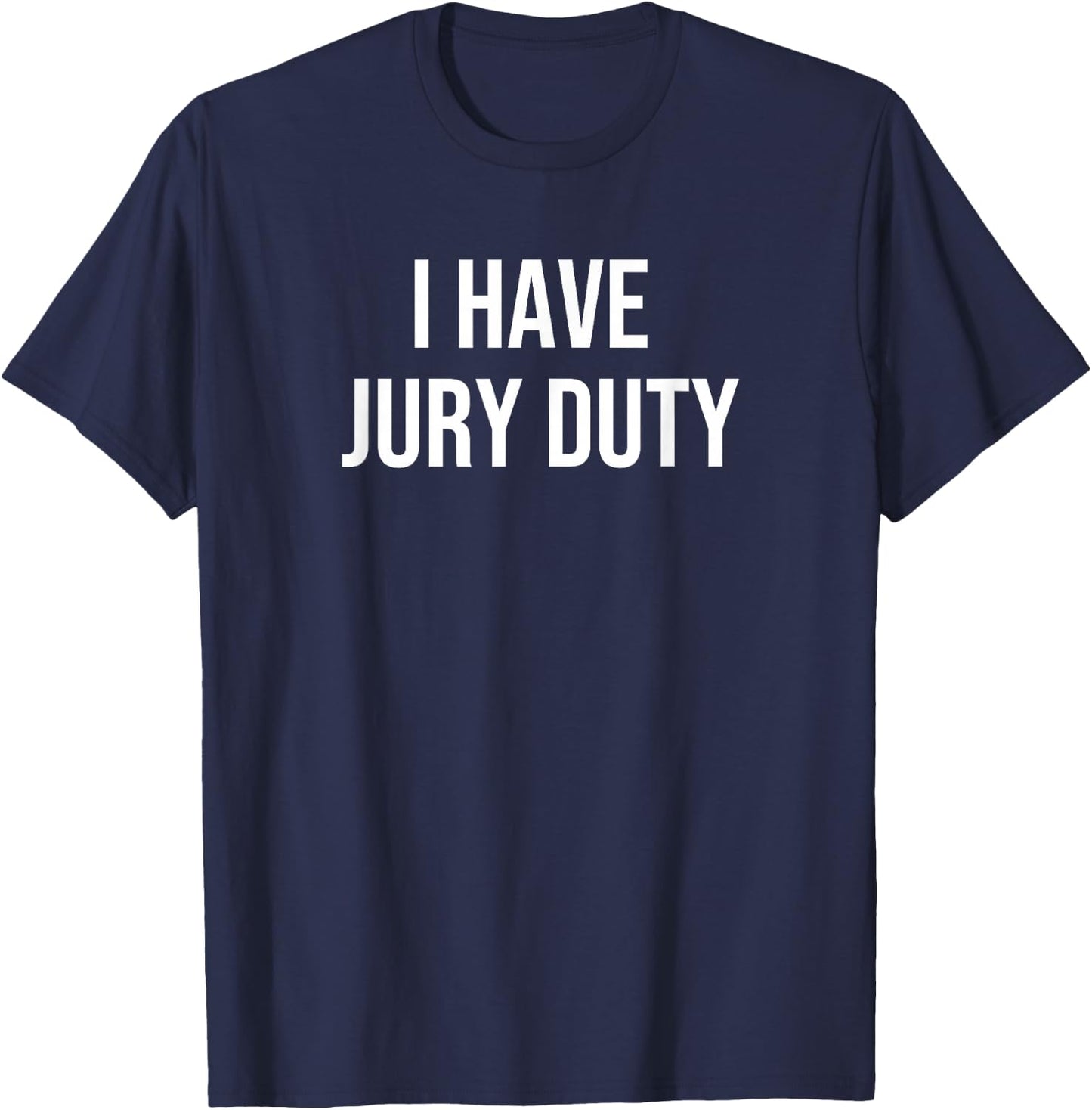 I Have Jury Duty T-Shirt - T-Shirt | Navy
