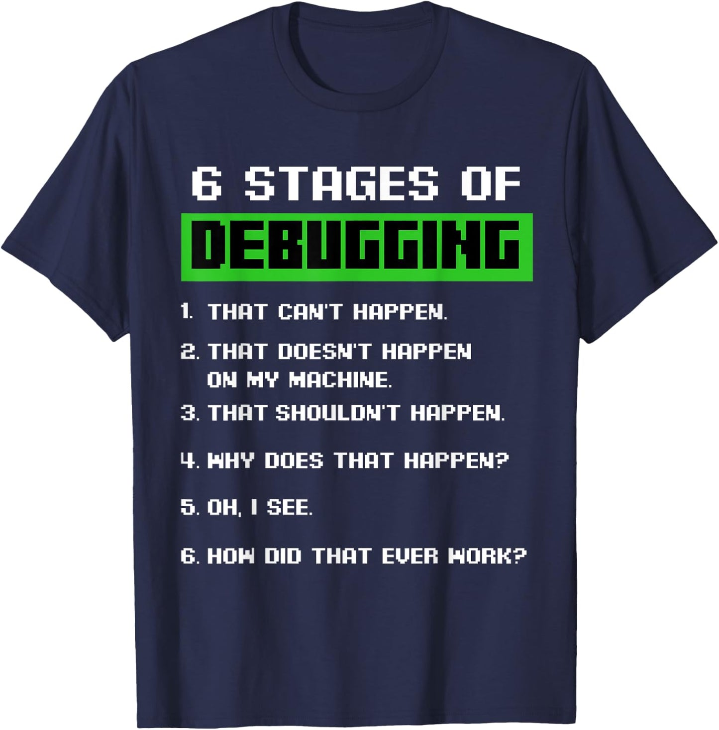 6 Stages of Debugging Software Developer Programmer T-Shirt - T-Shirt | Navy