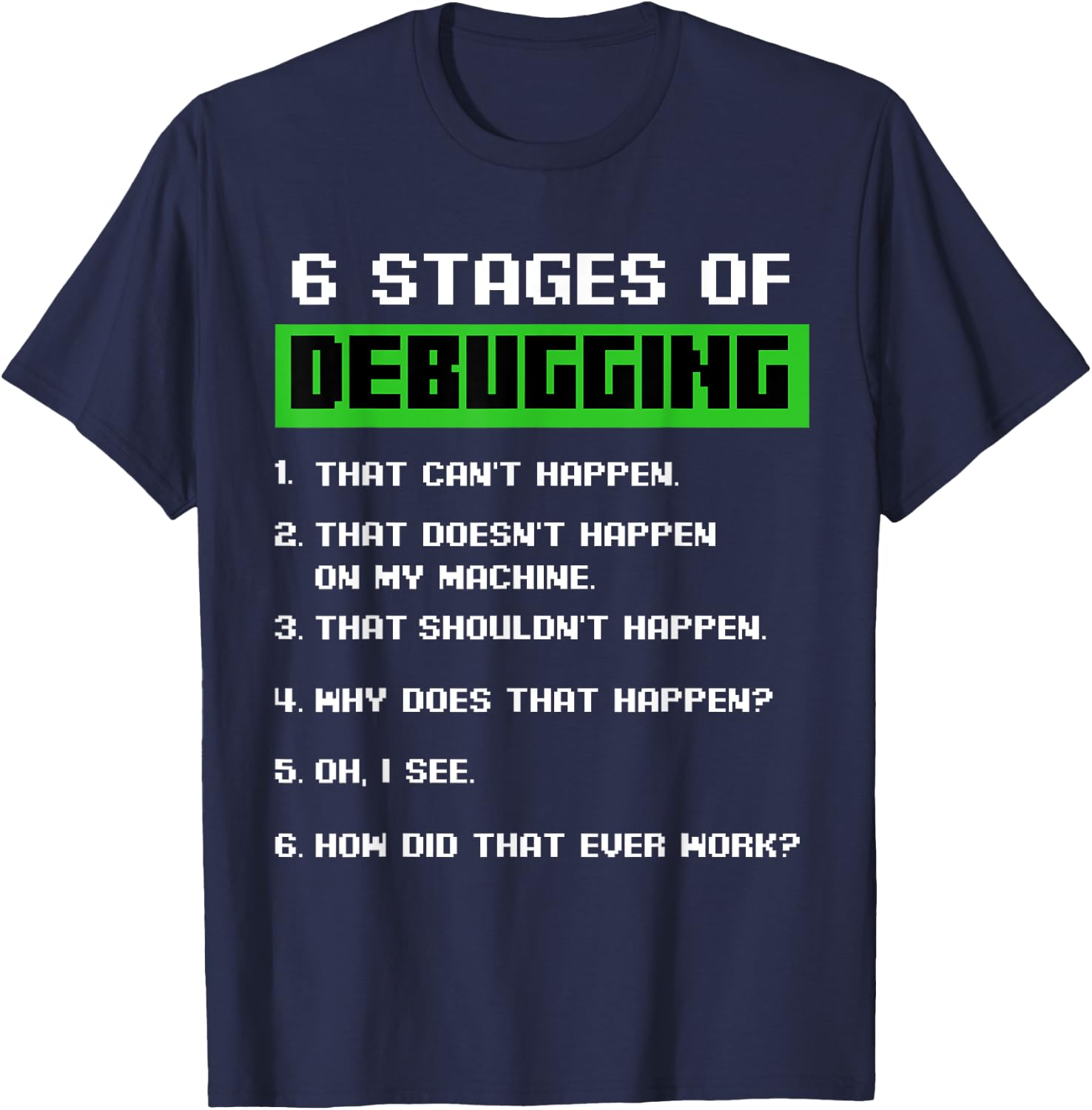 6 Stages of Debugging Software Developer Programmer T-Shirt - T-Shirt | Navy