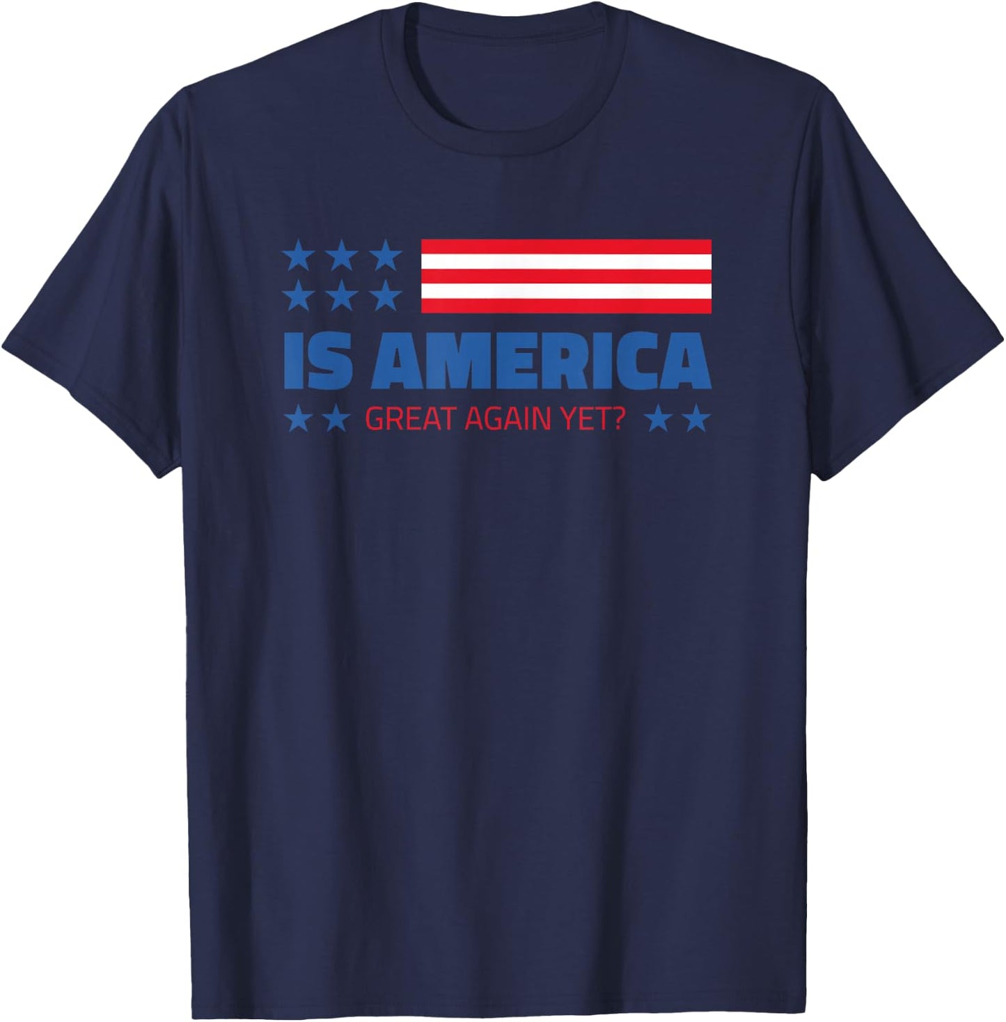 Is America Great Again Yet? T-Shirt - T-Shirt | Navy