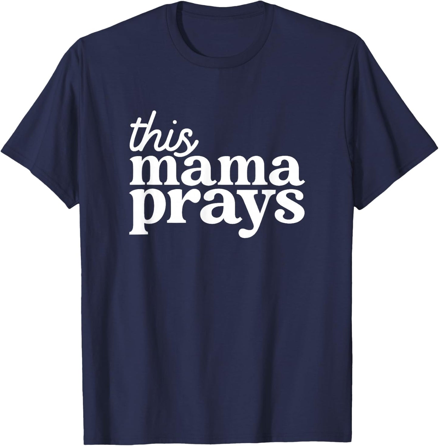 This Mama Prays Shirt Christian Mommy Faith Mother's Day T-Shirt - T-Shirt | Navy
