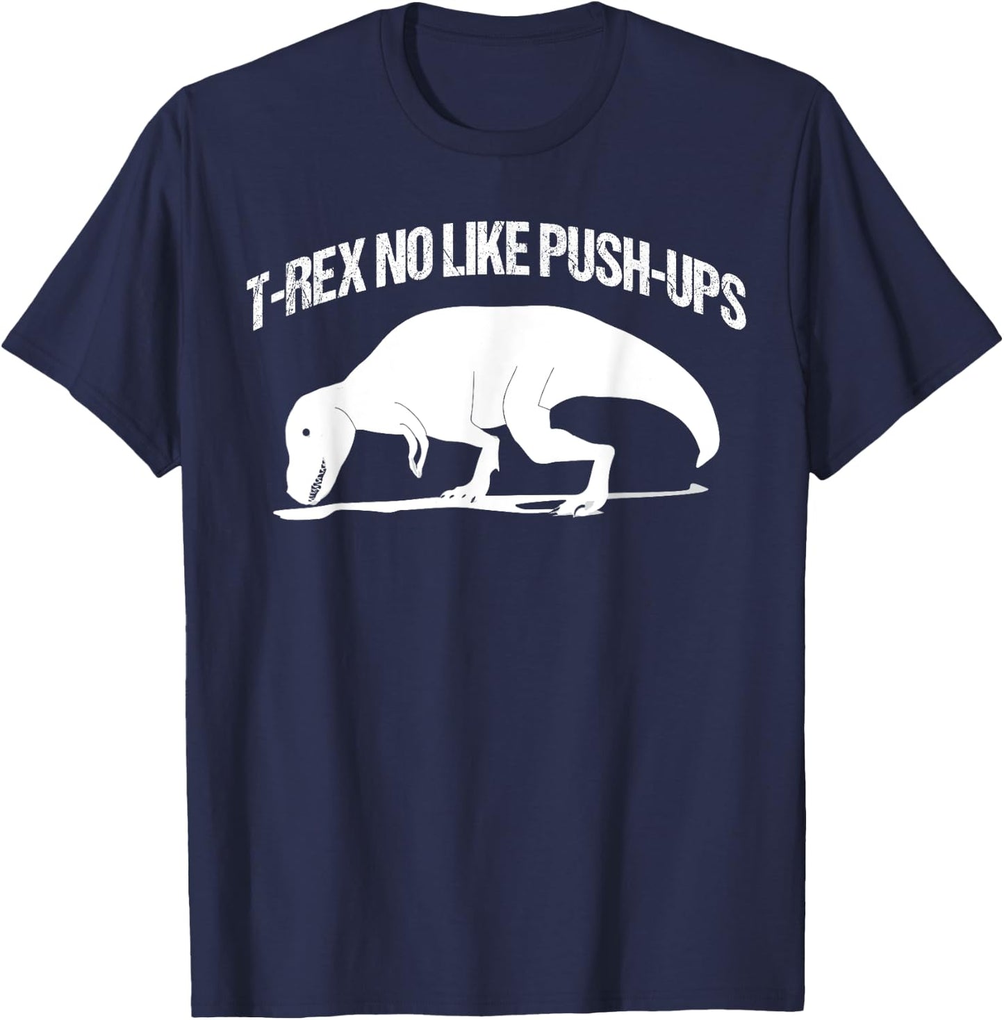 T-rex No Like Push-ups Funny Gym Workout Fitness Men Women T-Shirt - T-Shirt | Navy