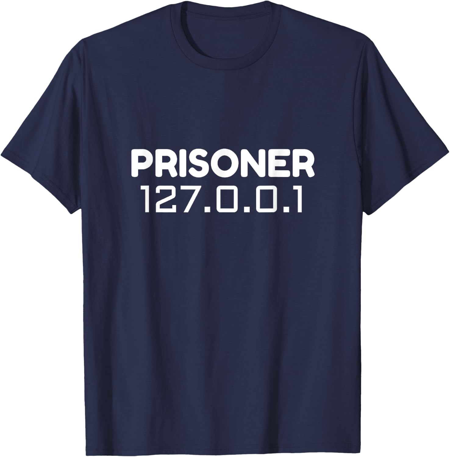Work From Home Prisoner 127.0.0.1 Funny Programmer Nerd Geek T-Shirt - T-Shirt | Navy