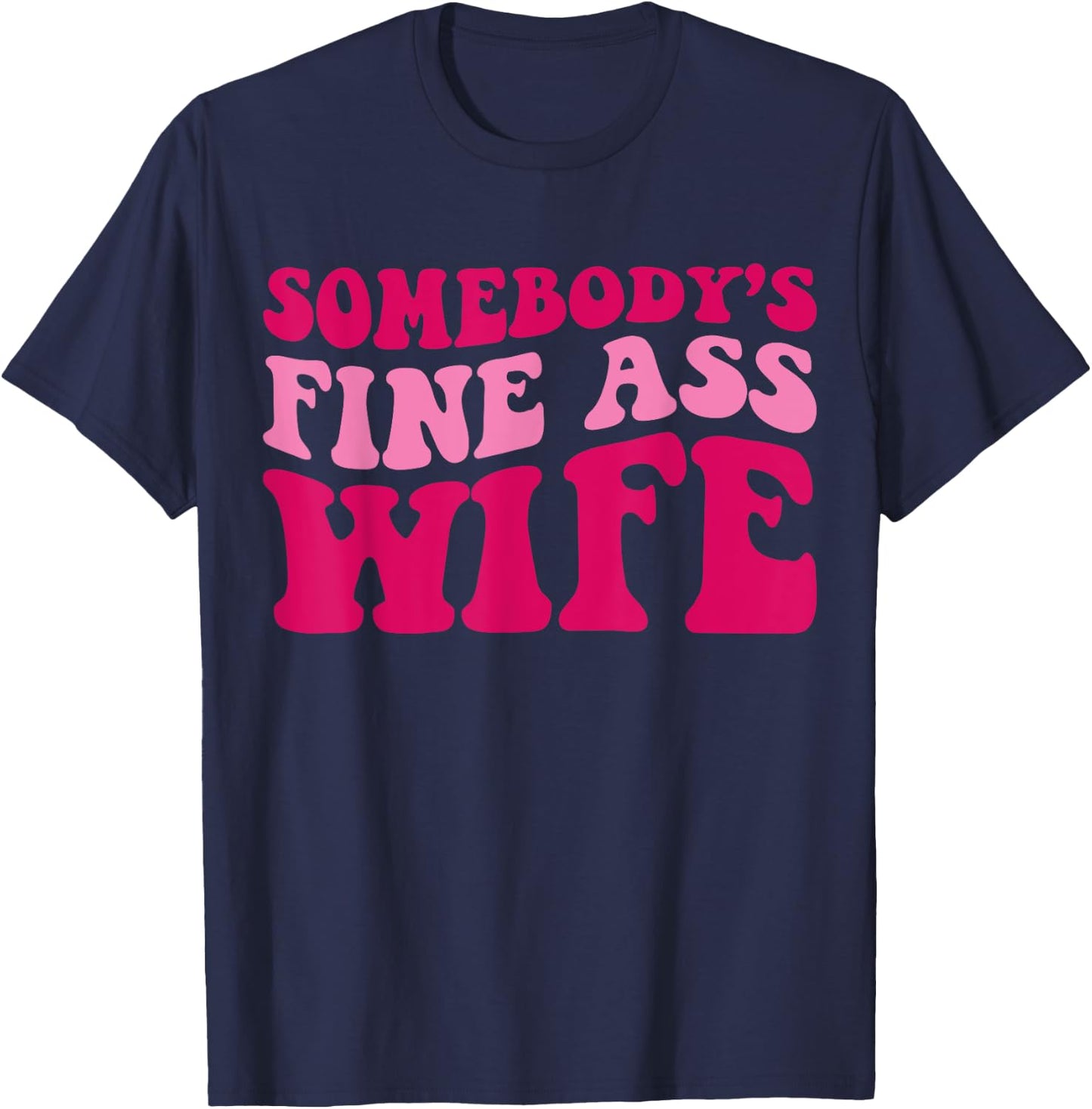 Somebody's Fine Ass Wife Funny Mom Saying Cute Mom T-Shirt - T-Shirt | Navy