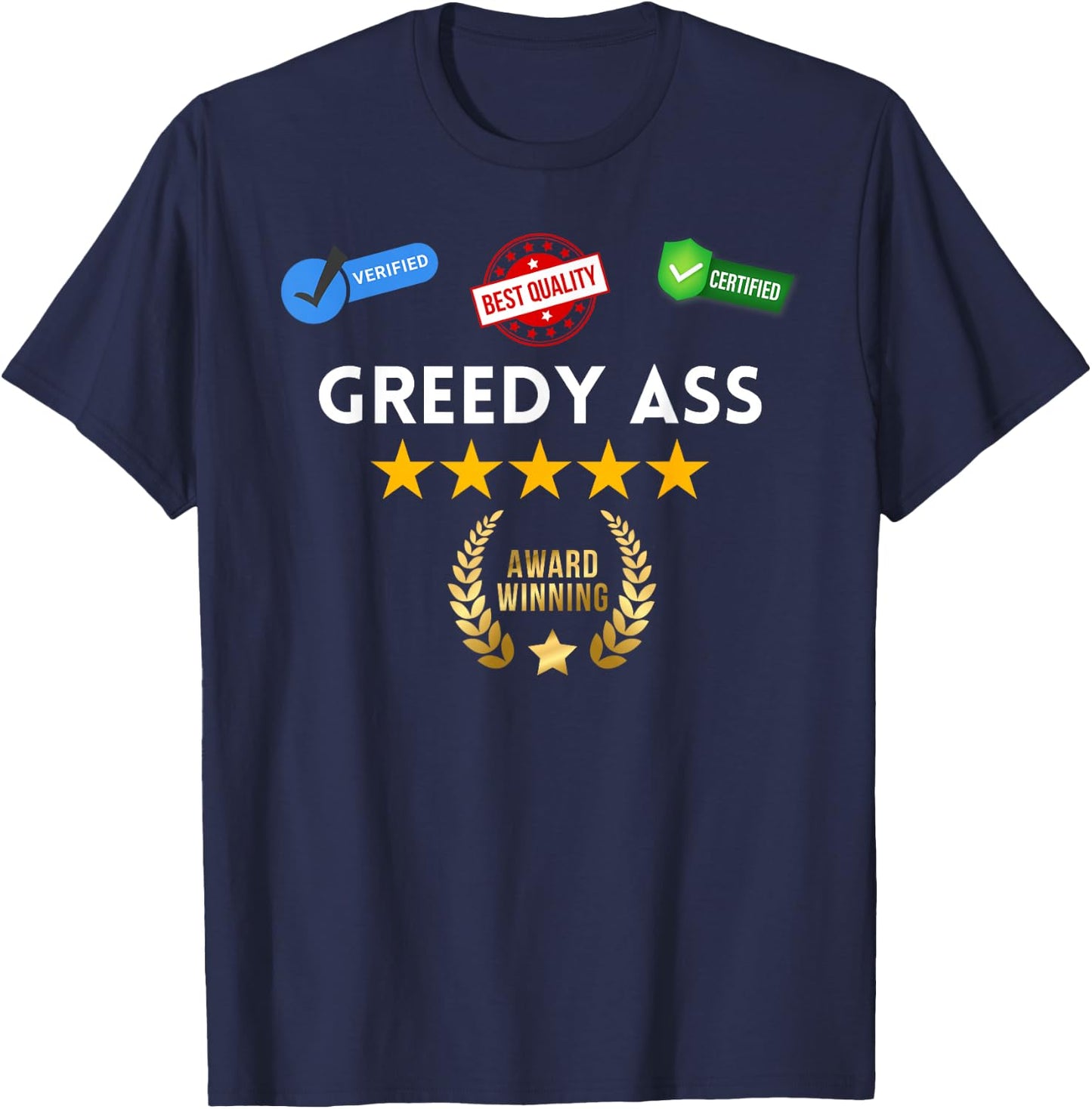 Award Winning Greedy Ass - Sexy Gifts for Woman and Man T-Shirt - T-Shirt | Navy