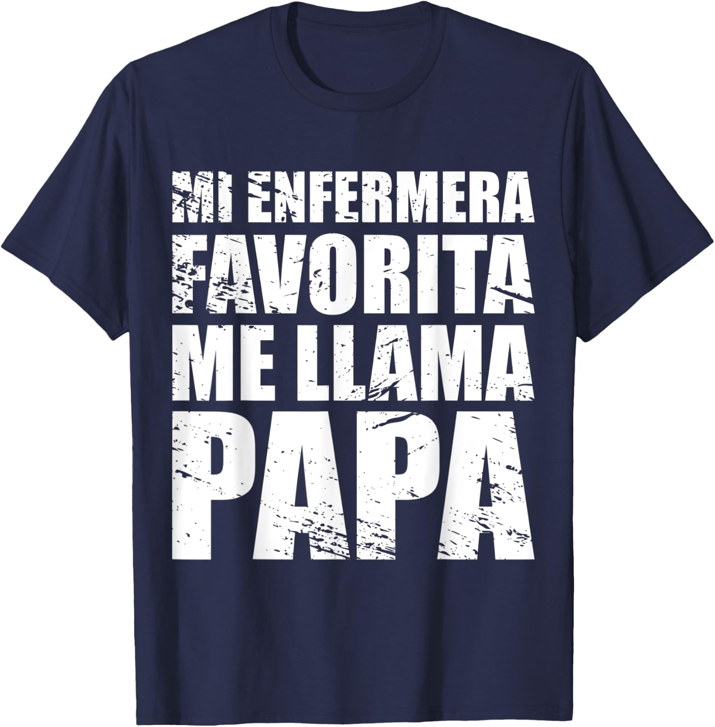 Mi Enfermera Favorita me llama Papa, Fathers day Shirt T-Shirt - T-Shirt | Navy