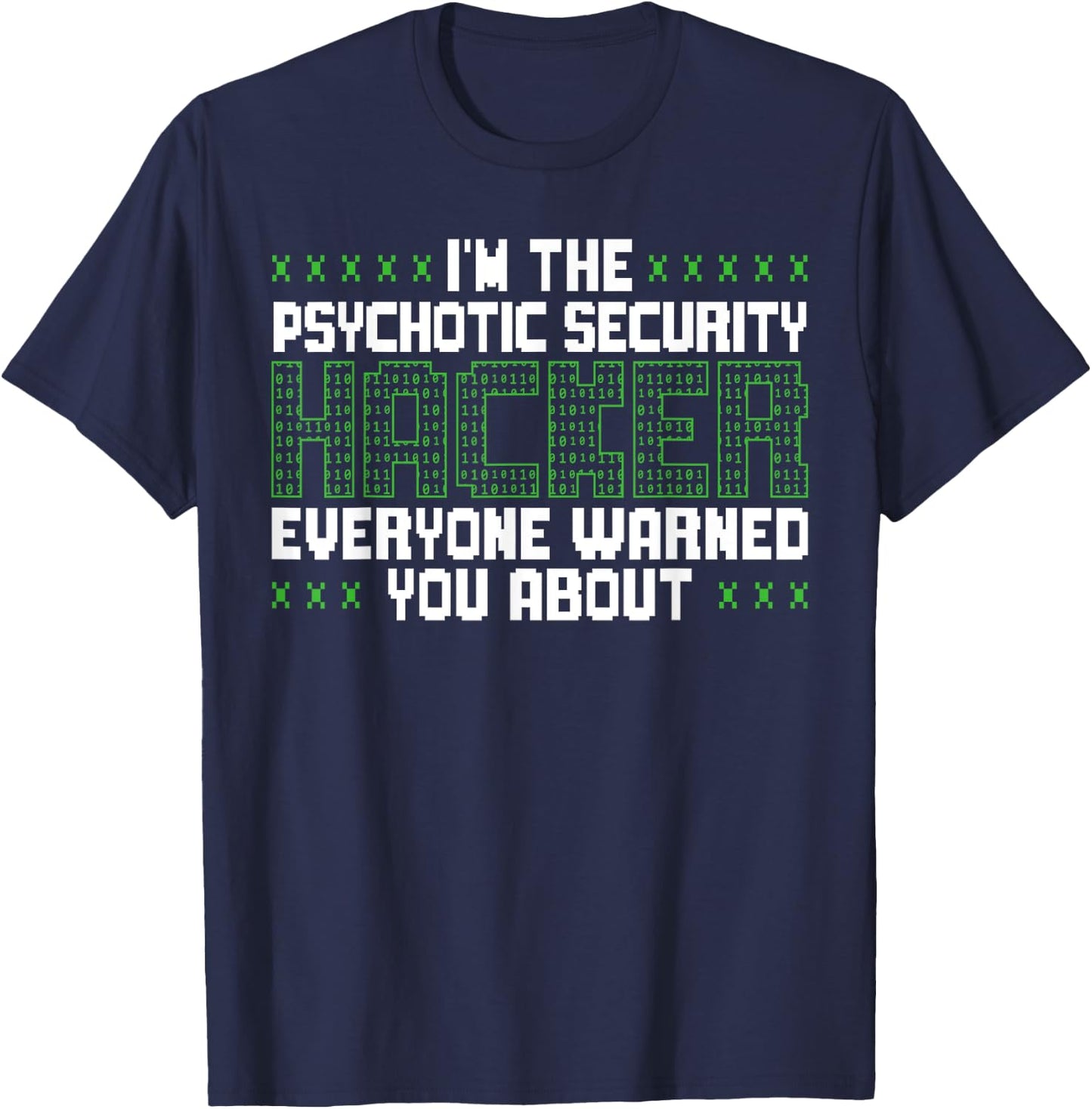 I'm The Psychotic Security Hacker Everyone Warned You About T-Shirt - T-Shirt | Navy