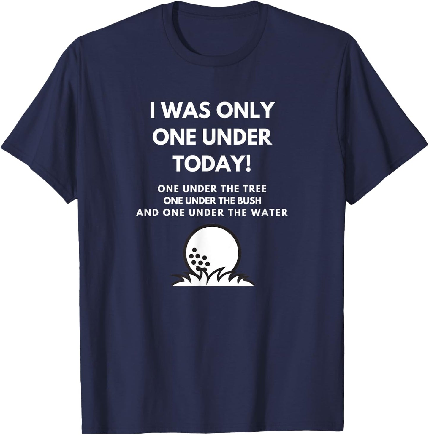 I Was Only One Under Today Golf Ball Graphic Funny Golf T-Shirt - T-Shirt | Navy