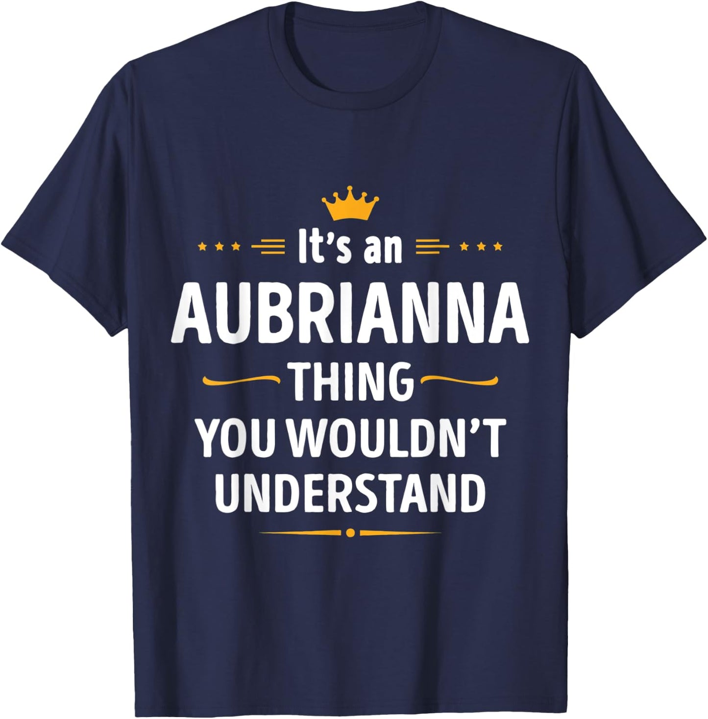 Inked Creation Its an AUBRIANNA Thing You Wouldnt Understand T-Shirt - T-Shirt | Navy