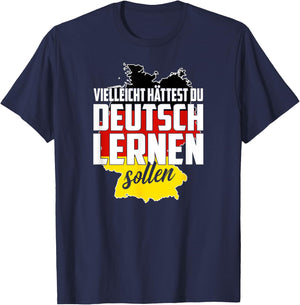 Maybe You Should Have Learned German - Germany Funny Gift T-Shirt - T-Shirt | Navy
