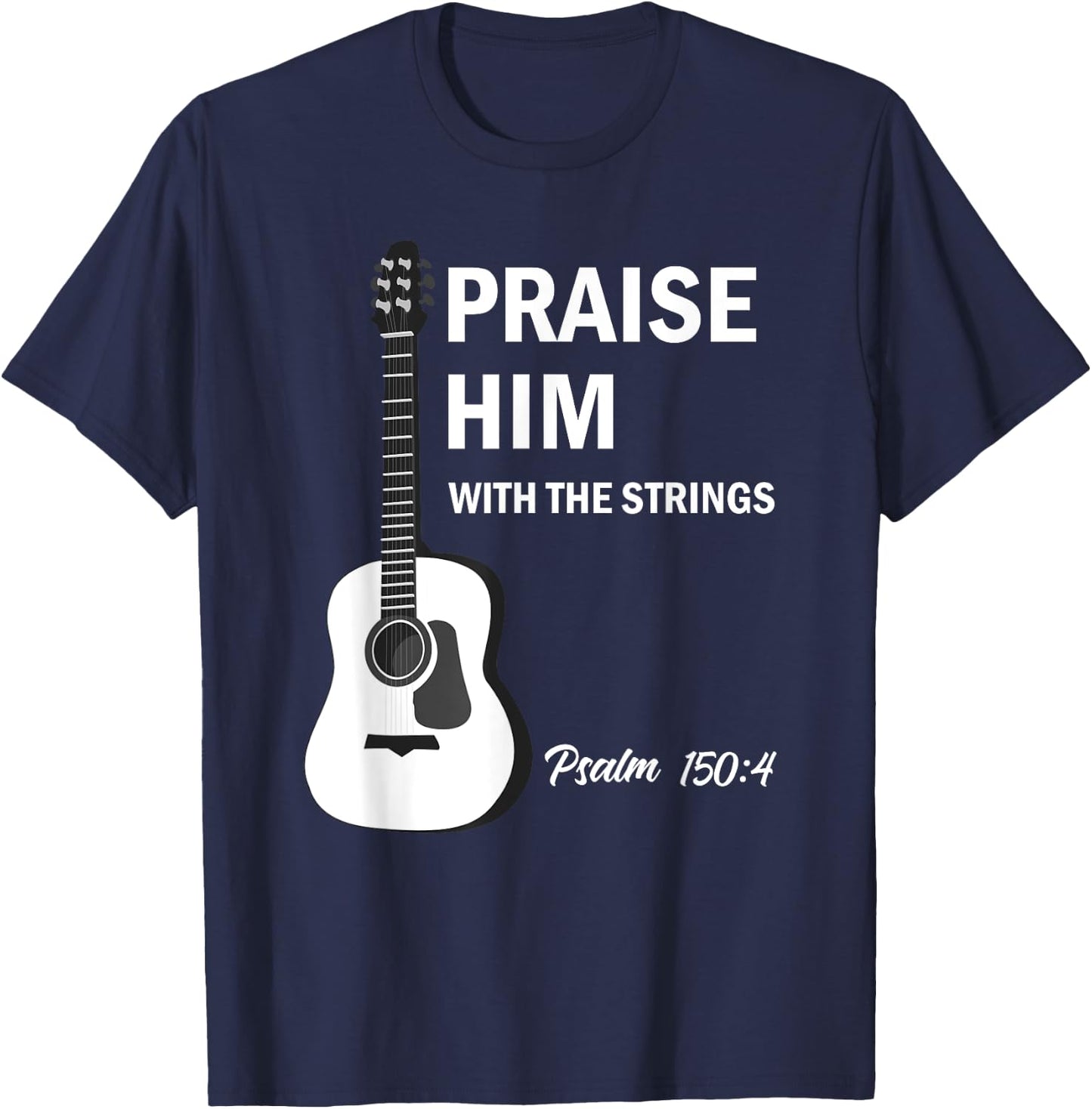 Praise Him With Strings Christian Guitar Psalm 150:4 T-Shirt - T-Shirt | Navy