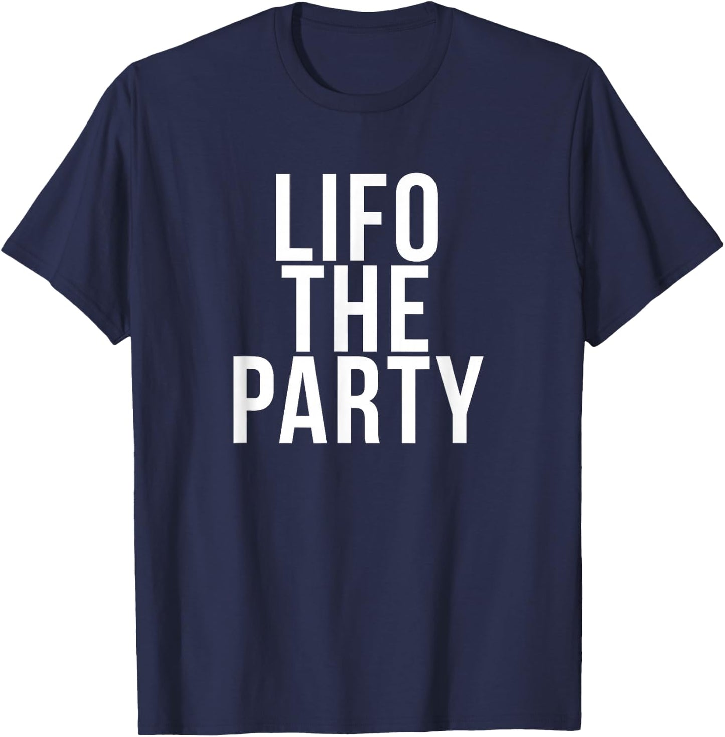 Funny Accounting and Bookkeeper Products LIFO the Party -Adults Blue Medium Classic Fit Short Sleeve T-Shirt - T-Shirt | Navy
