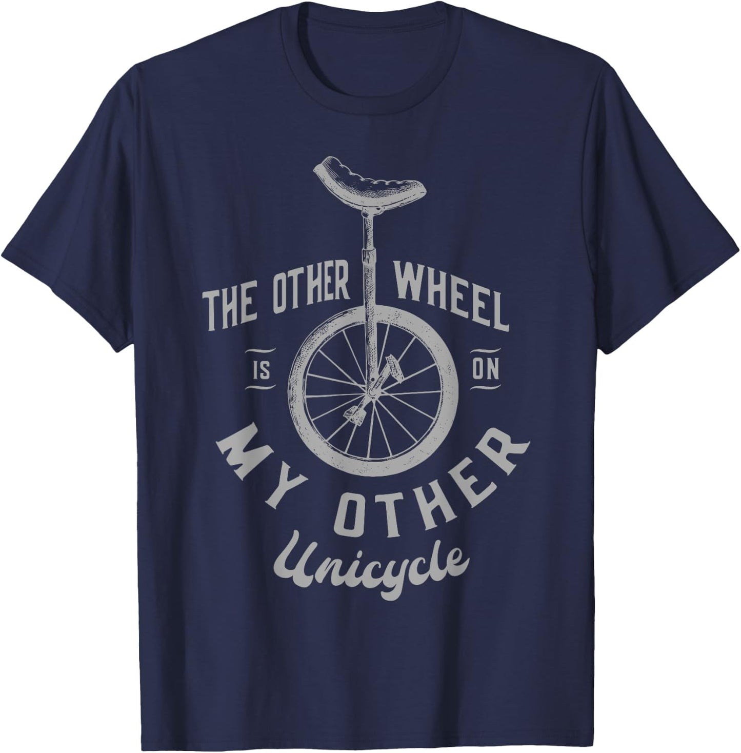 The other wheel is in my other unicycle Unicycling T-Shirt - T-Shirt | Navy