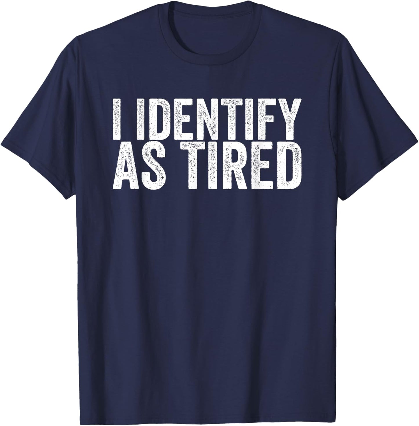 I Identify As Tired T-Shirt - T-Shirt | Navy