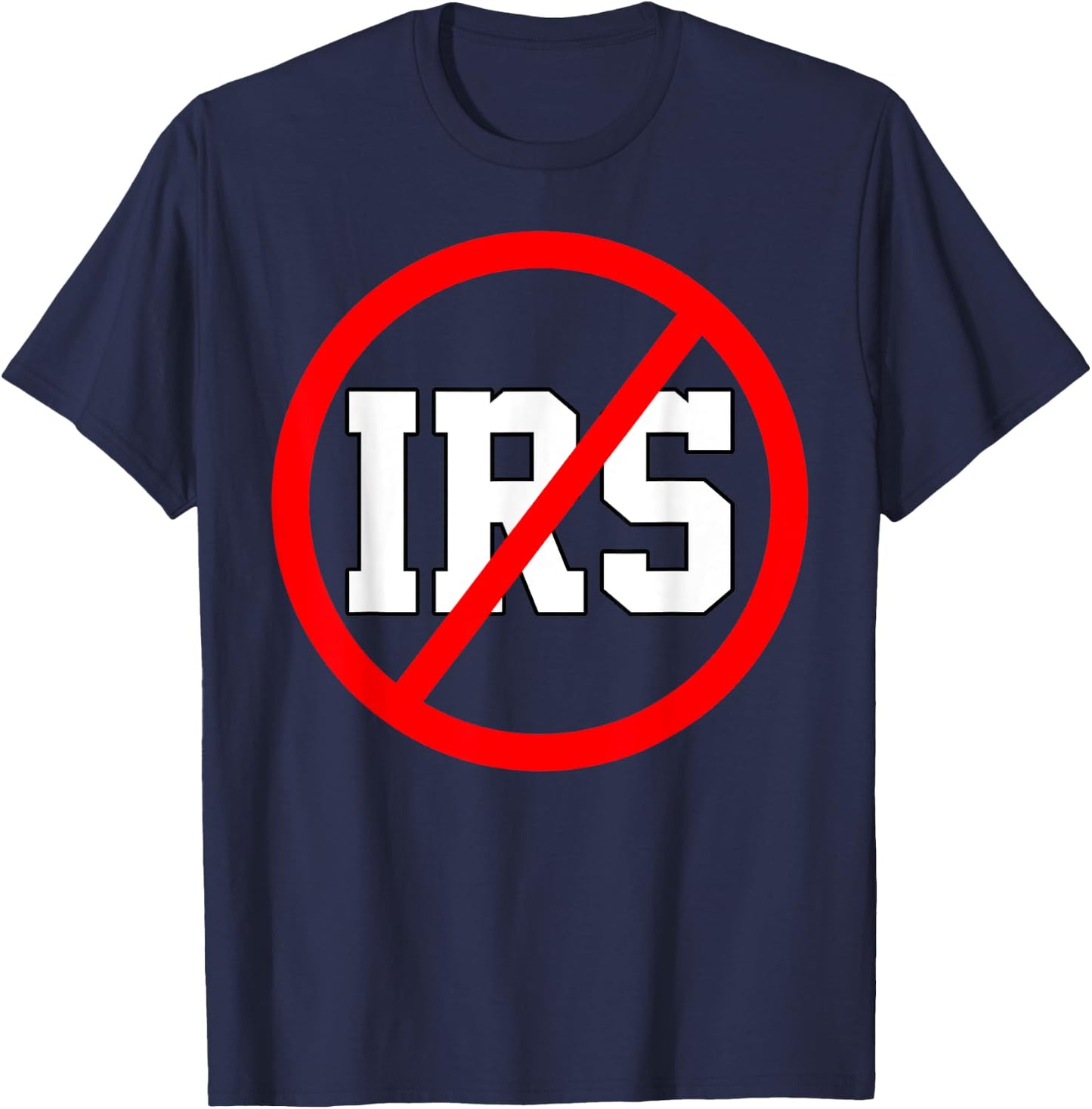 Defund The IRS Funny Abolish The IRS Anti Government Tax T-Shirt - T-Shirt | Navy