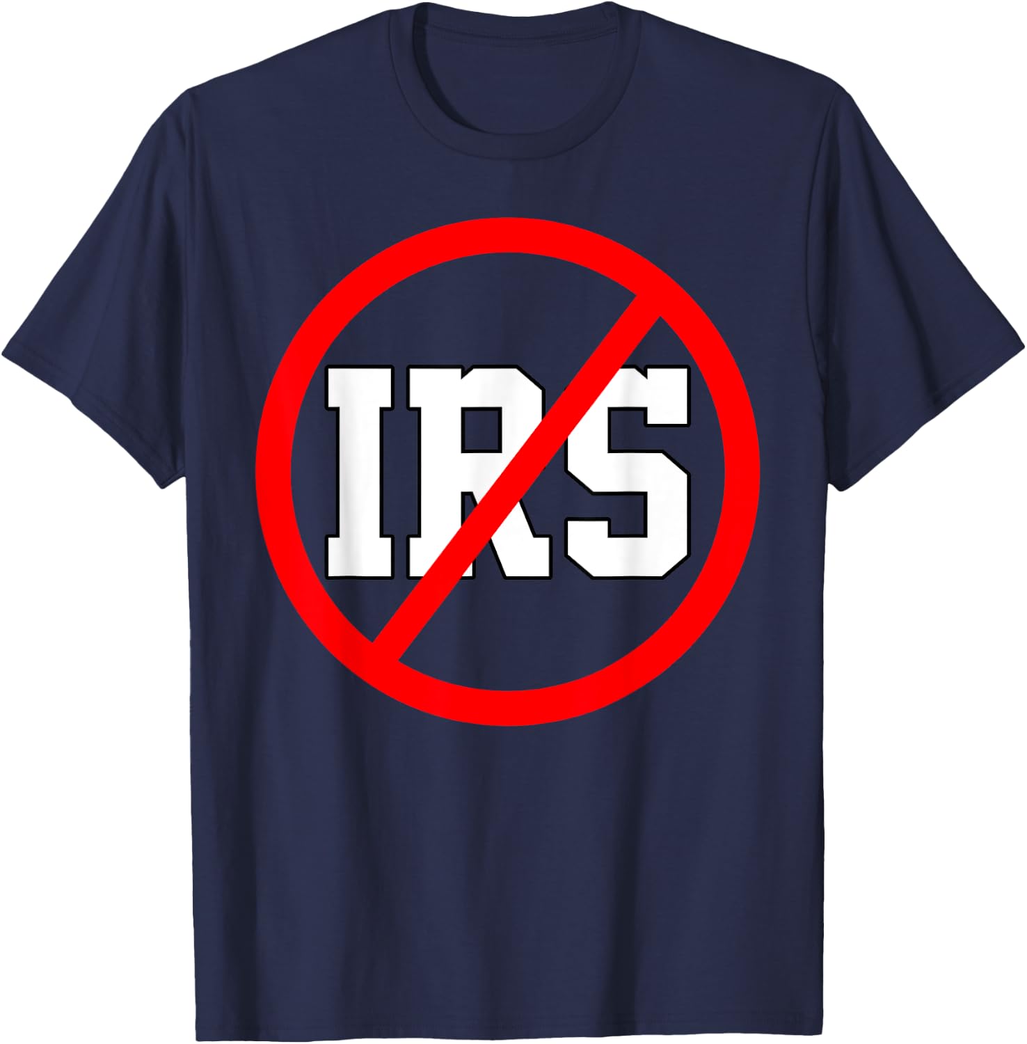 Defund The IRS Funny Abolish The IRS Anti Government Tax T-Shirt - T-Shirt | Navy