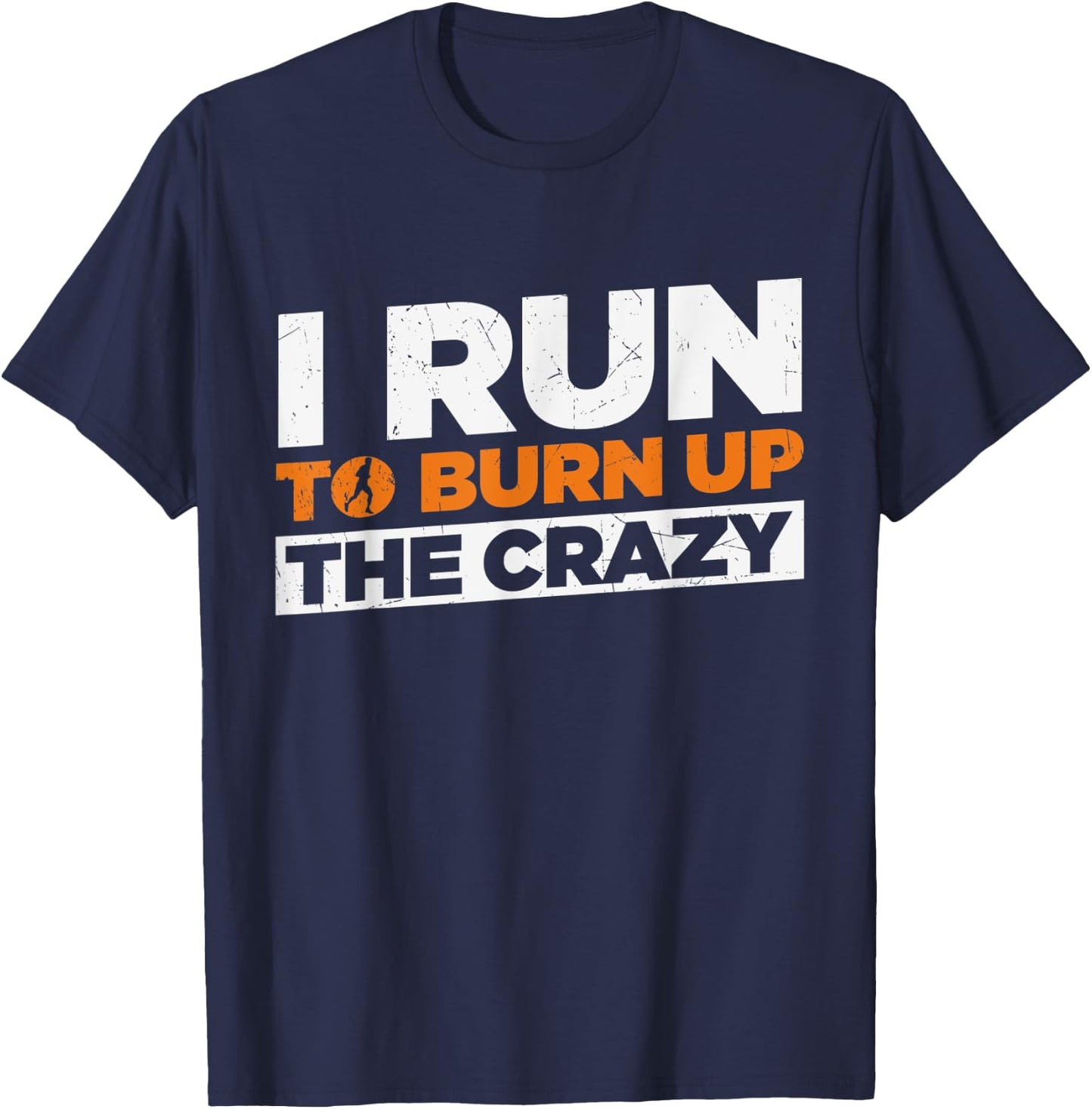 I Run To Burn Up The Crazy Funny Running Fitness T-Shirt - T-Shirt | Navy