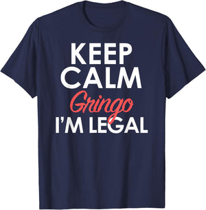 Keep Calm Relax Gringo I'm Legal Funny Pro Immigration T-Shirt - T-Shirt | Navy