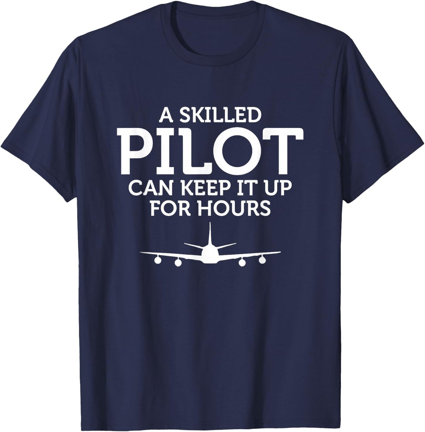 A Skilled Pilot Can Keep it up for Hours T-Shirt - T-Shirt | Navy