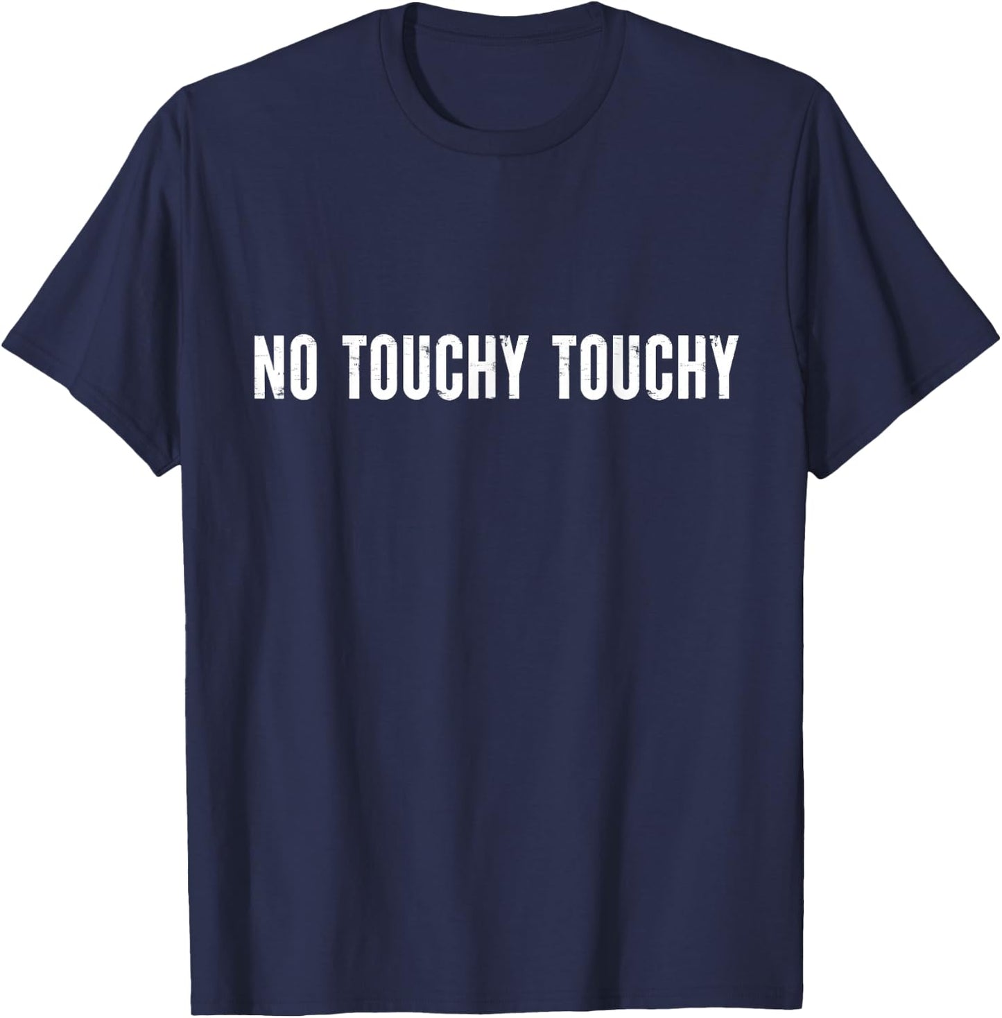 No Touchy Touchy Funny Modern Ironic Quote T-Shirt - T-Shirt | Navy