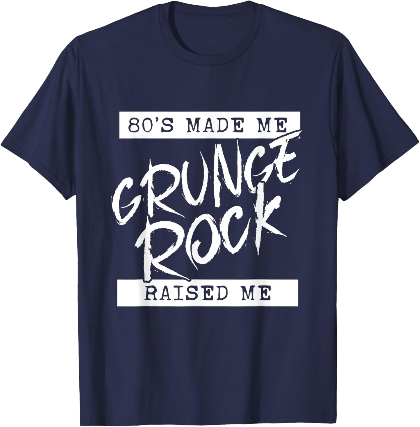 Grunge Rock 80s Made Me Grunge Rock Raised Me 90s y2k Emo T-Shirt - T-Shirt | Navy