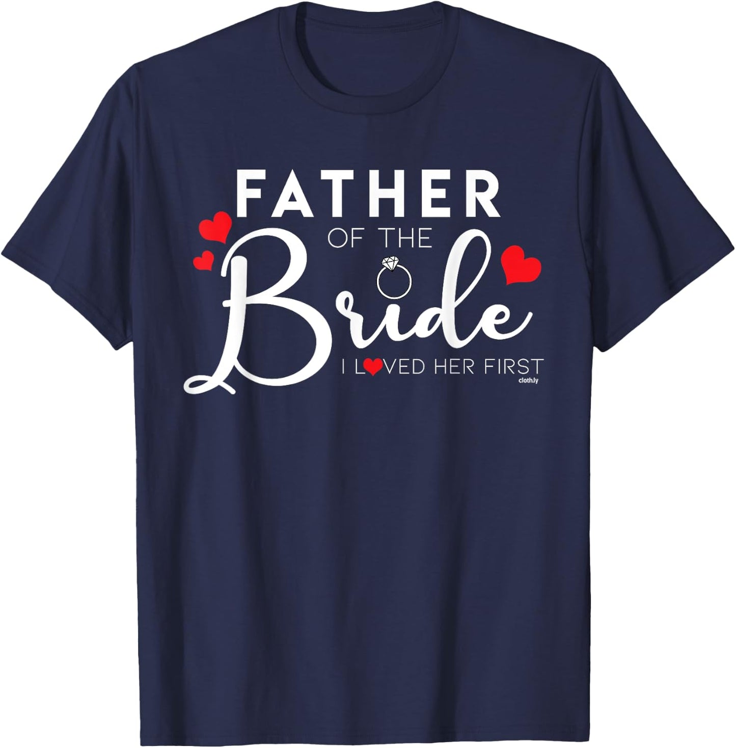 Father of the Bride I Loved her First Funny T-Shirt - T-Shirt | Navy