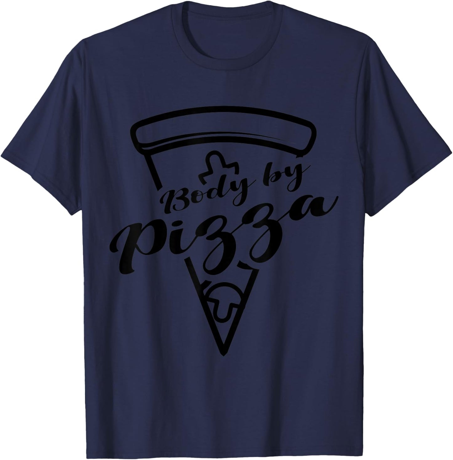 BODY BY PIZZA Pizza Lover Pizzaholic Italian Food Lover T-Shirt - T-Shirt | Navy