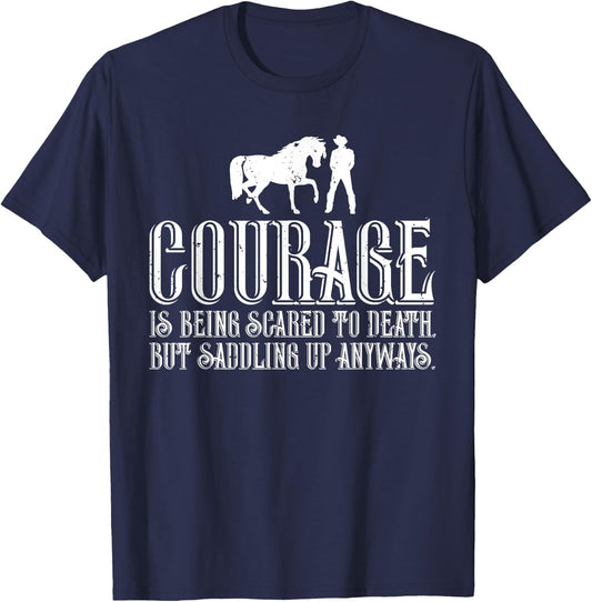 Courage is Being Scared But Saddling Up Anyways T-Shirt - T-Shirt | Navy