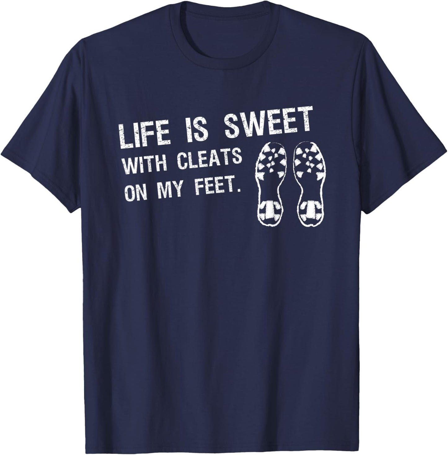 Baseball Football Saying Life is Sweet With Cleats My Feet T-Shirt - T-Shirt | Navy