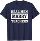 Real Men Marry Teachers - Proud Husband of Wife Spouse T-Shirt - T-Shirt | Navy