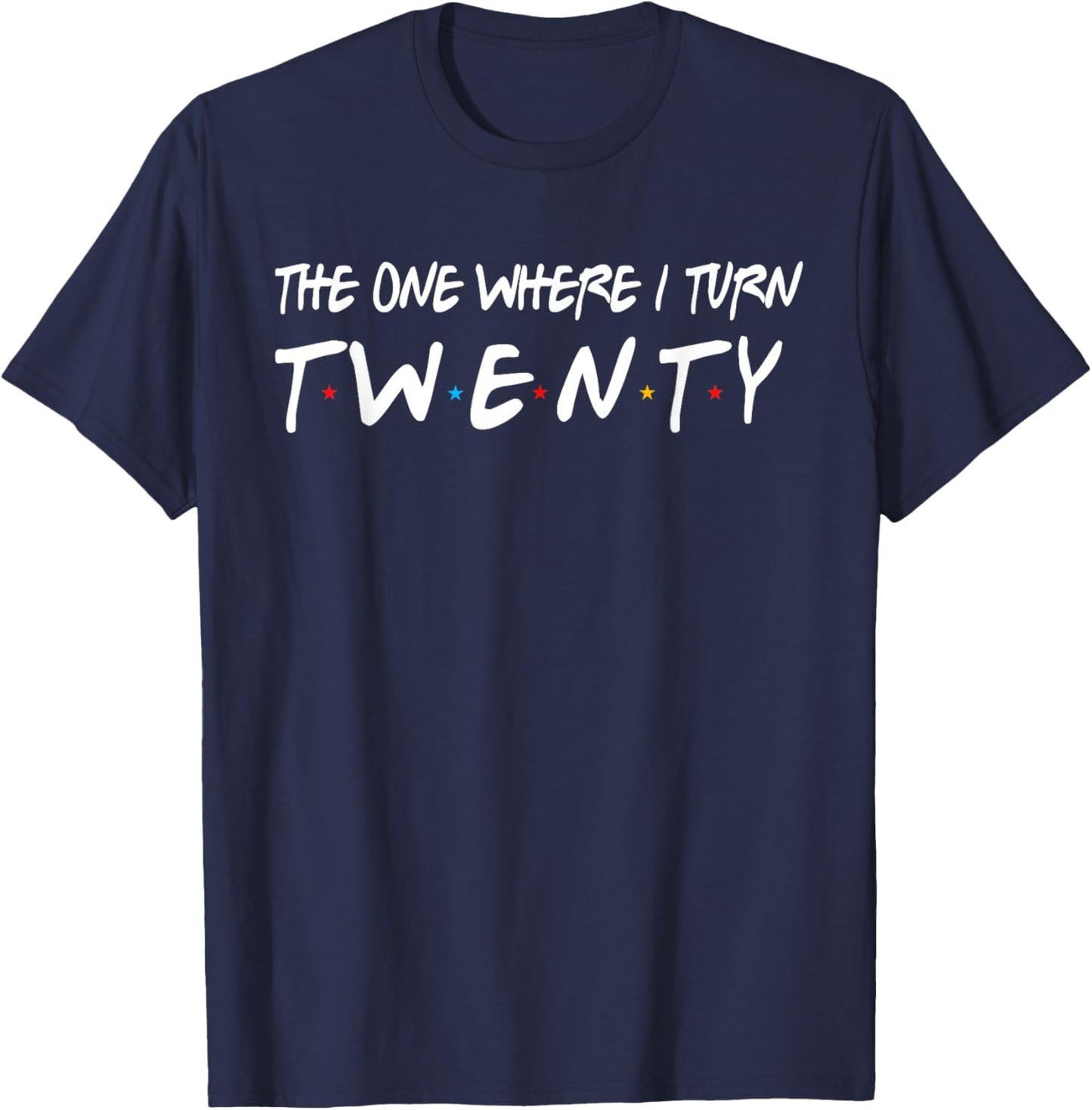 The One Where I Turn Twenty 20 Years Old 20th Birthday T-Shirt - T-Shirt | Navy
