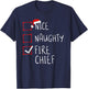 Nice Naughty Fire Chief Christmas List Santa Claus Xmas T-Shirt - T-Shirt | Navy