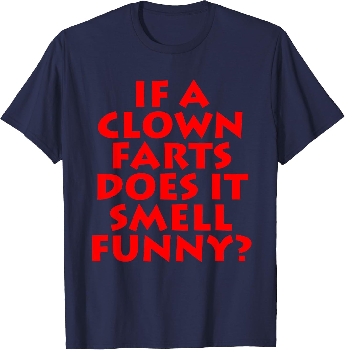 If A Clown Farts Does It Smell Funny? Farting Jokes Gift Men T-Shirt - T-Shirt | Navy