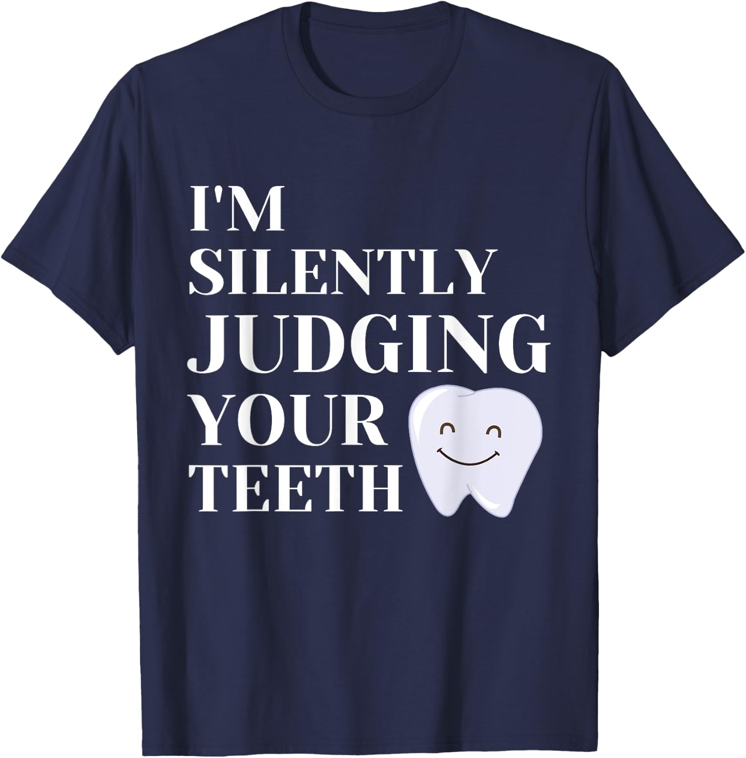 I'm Silently Judging Your Teeth For Dentist Dental Surgeon T-Shirt - T-Shirt | Navy