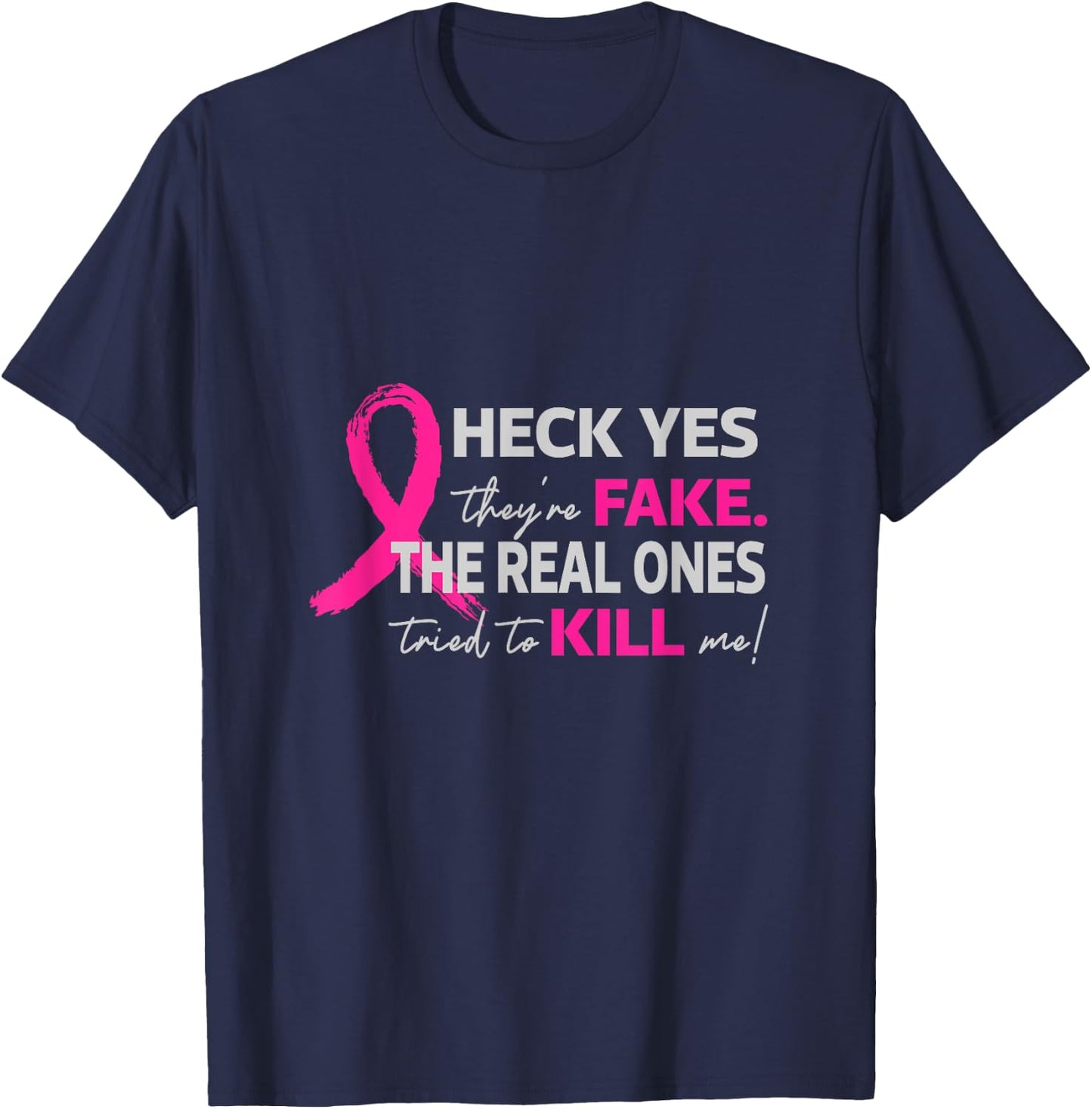 Heck Yes They Are Fake The Real Ones Tried To Kill Me For Br T-Shirt - T-Shirt | Navy