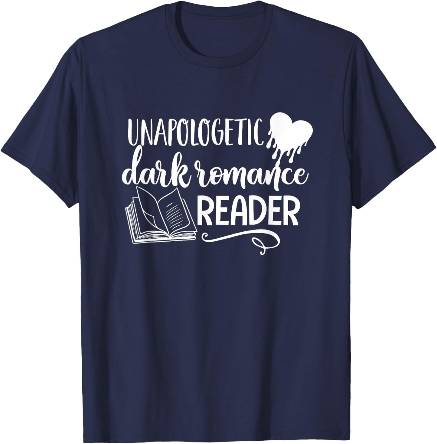 Unapologetic Dark Romance Reader Smut Book Bookish Bookworm T-Shirt - T-Shirt | Navy