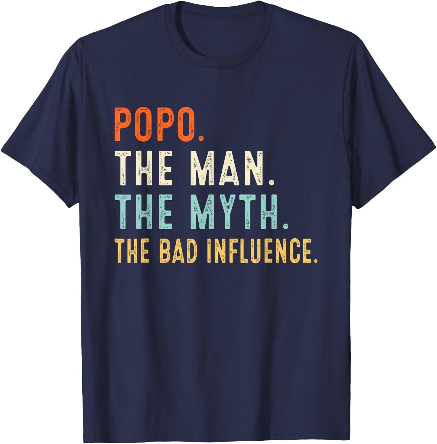 Popo The Man The Myth The Bad Influence Shirt Fathers Day T-Shirt - T-Shirt | Navy