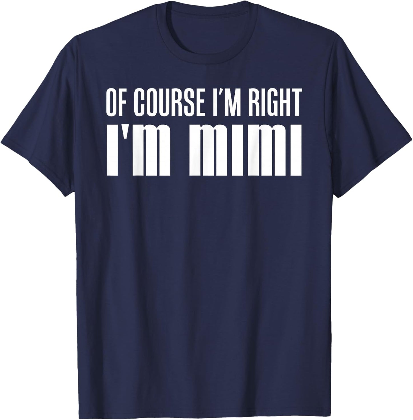 Of Course I'm Right I'm Mimi Stubborn Grandmother T-Shirt - T-Shirt | Navy