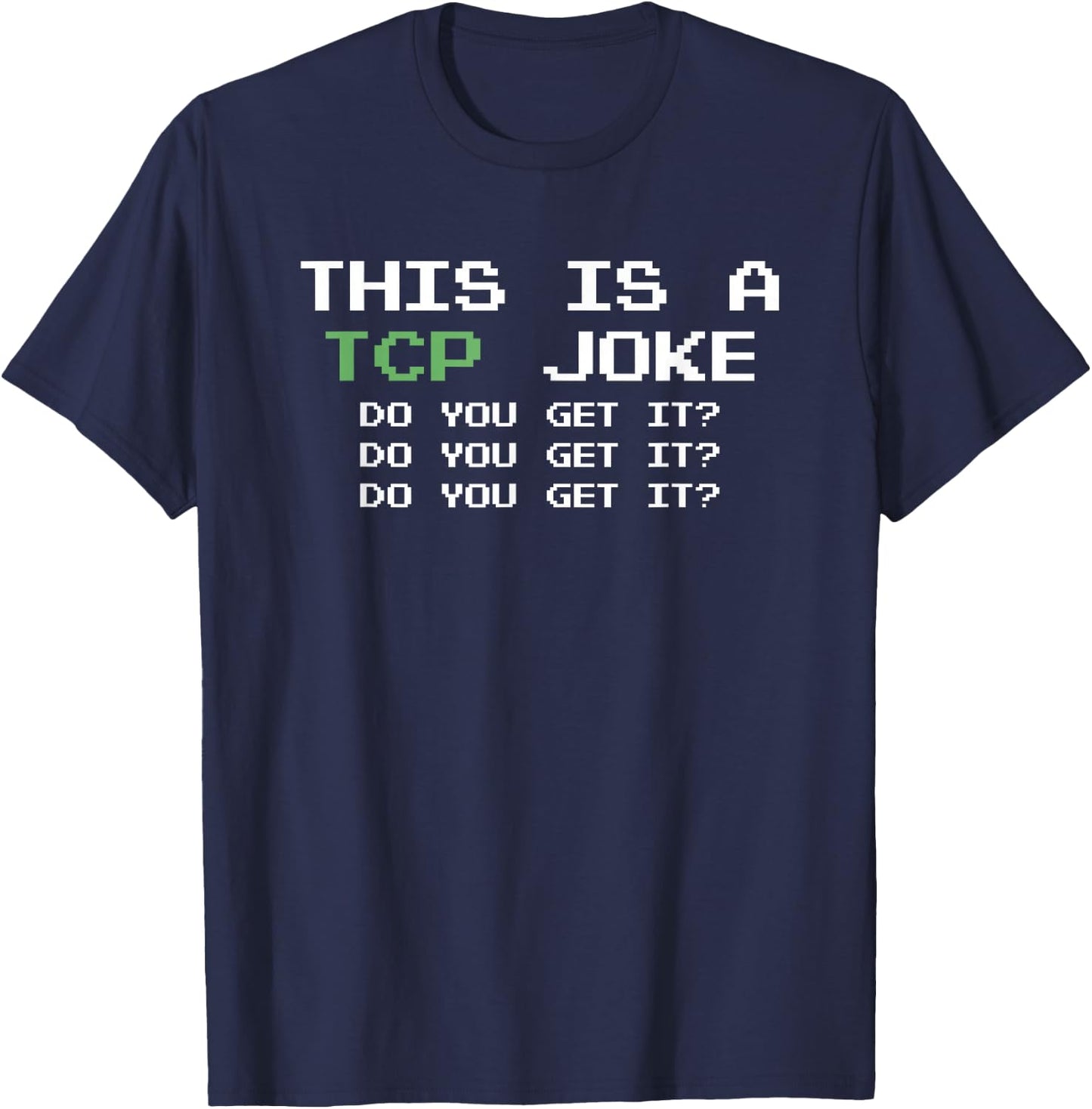 This Is A TCP Joke Do You Get It Programmer Coder T-Shirt - T-Shirt | Navy