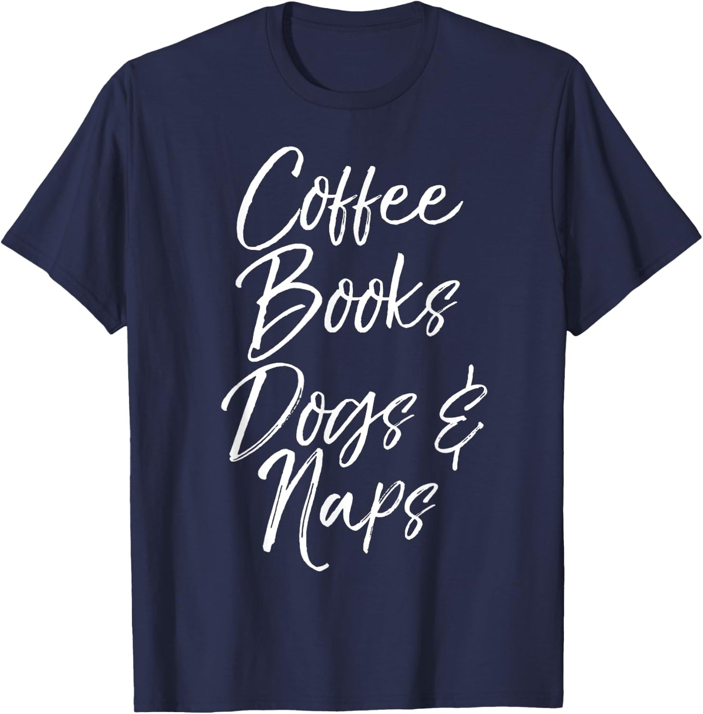 Coffee Books Dogs & Naps Shirt Funny Cute Reading Caffeine T-Shirt - T-Shirt | Navy
