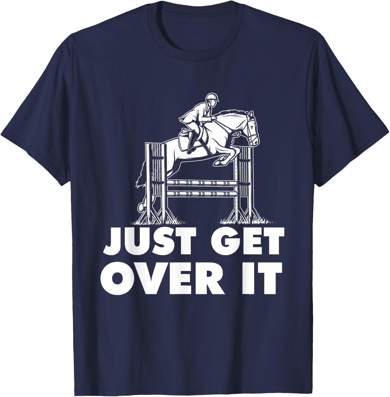 Just Get Over It - Horse Lover Rider Equestrian Show Jumping T-Shirt - T-Shirt | Navy