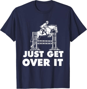 Just Get Over It - Horse Lover Rider Equestrian Show Jumping T-Shirt - T-Shirt | Navy