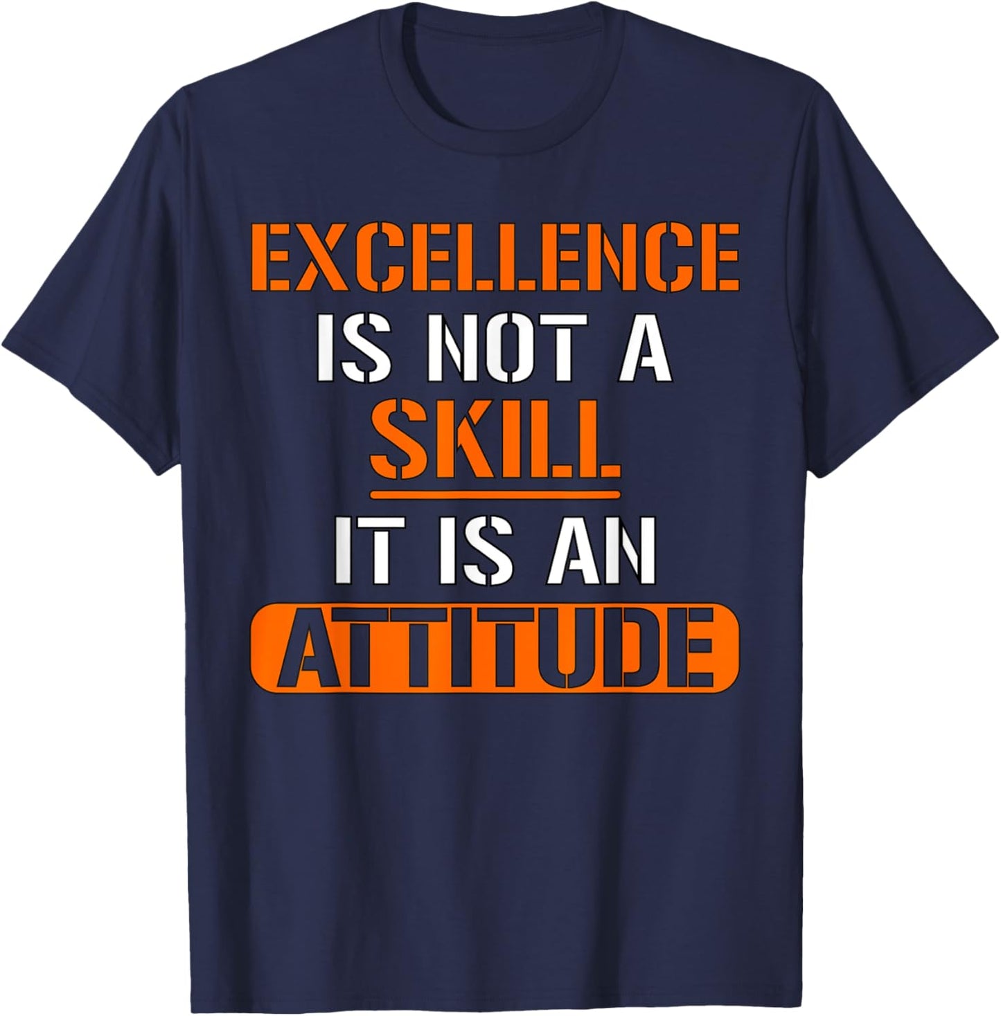 Funny Employee - Excellence Is Not A Skill It Is An Attitude T-Shirt - T-Shirt | Navy