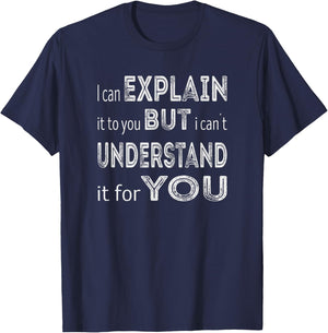 I can explain it to you but I can´t understand it for you T-Shirt - T-Shirt | Navy