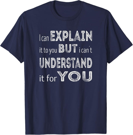 I can explain it to you but I can´t understand it for you T-Shirt - T-Shirt | Navy
