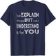 I can explain it to you but I can´t understand it for you T-Shirt - T-Shirt | Navy