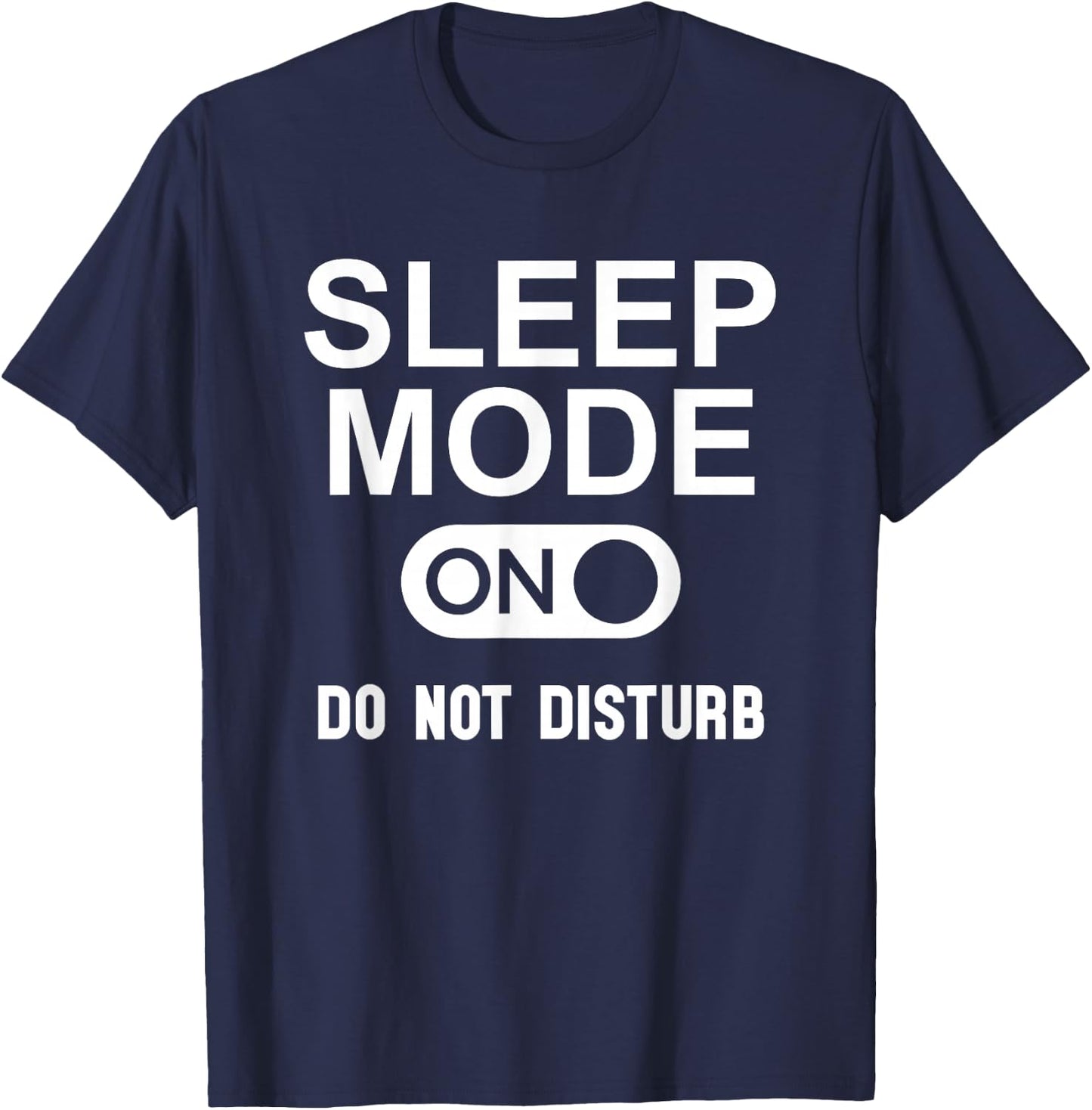 Sleep Mode On Please Don't Disturb I'm Sleeping I Love Naps T-Shirt - T-Shirt | Navy