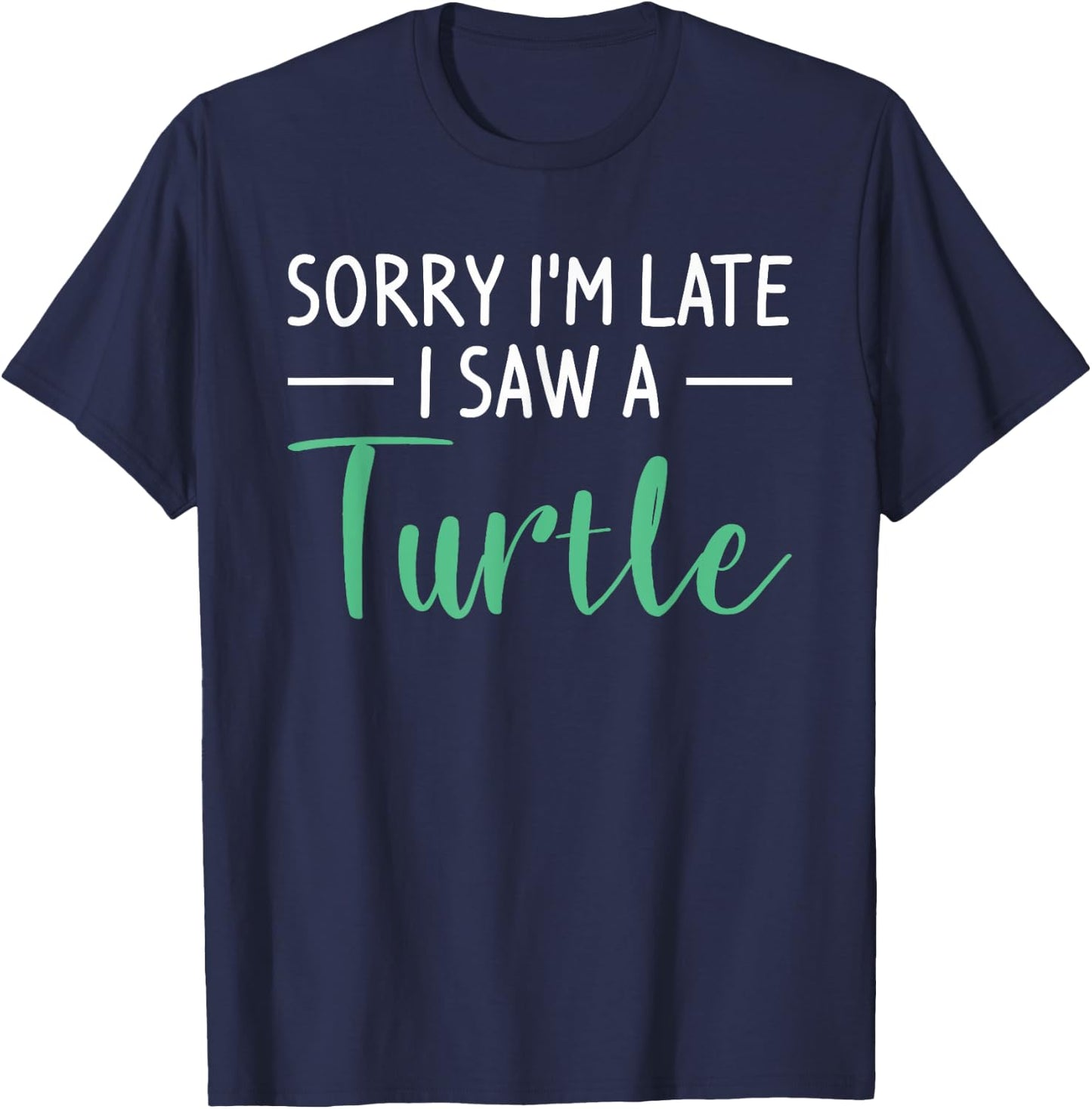 Sorry I'm Late I Saw A Turtle Cute Turtles T-Shirt - T-Shirt | Navy