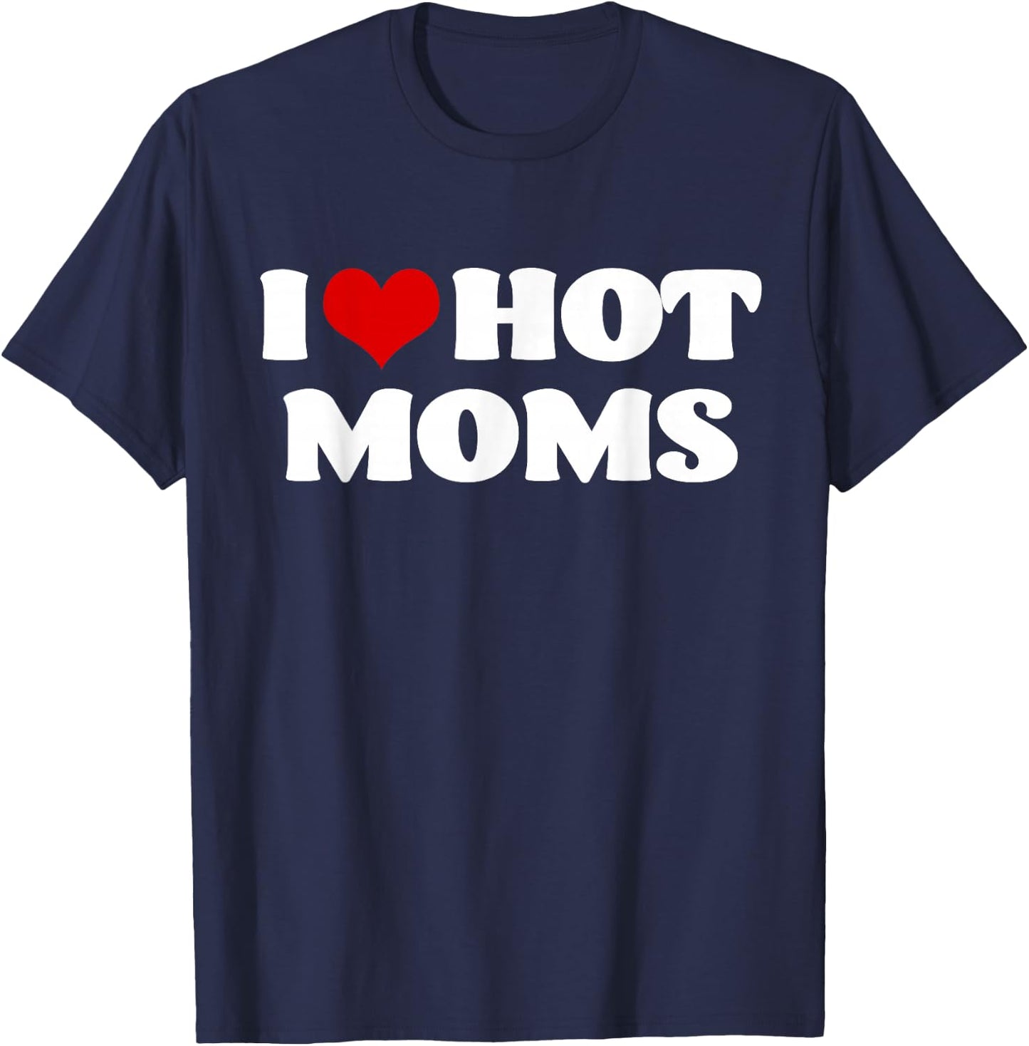 I Love Hot Moms Red Heart Hot Mother Shirts T-Shirt - T-Shirt | Navy